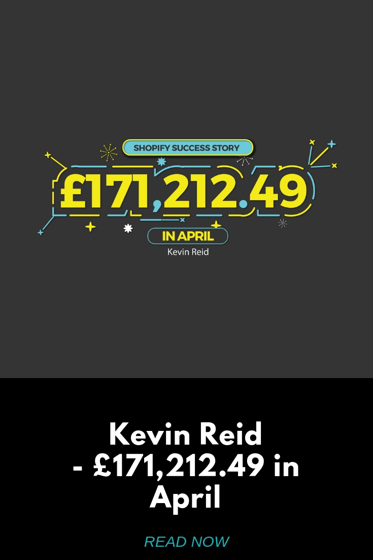 Shopify Success £171212.49 in April Kevin Reid