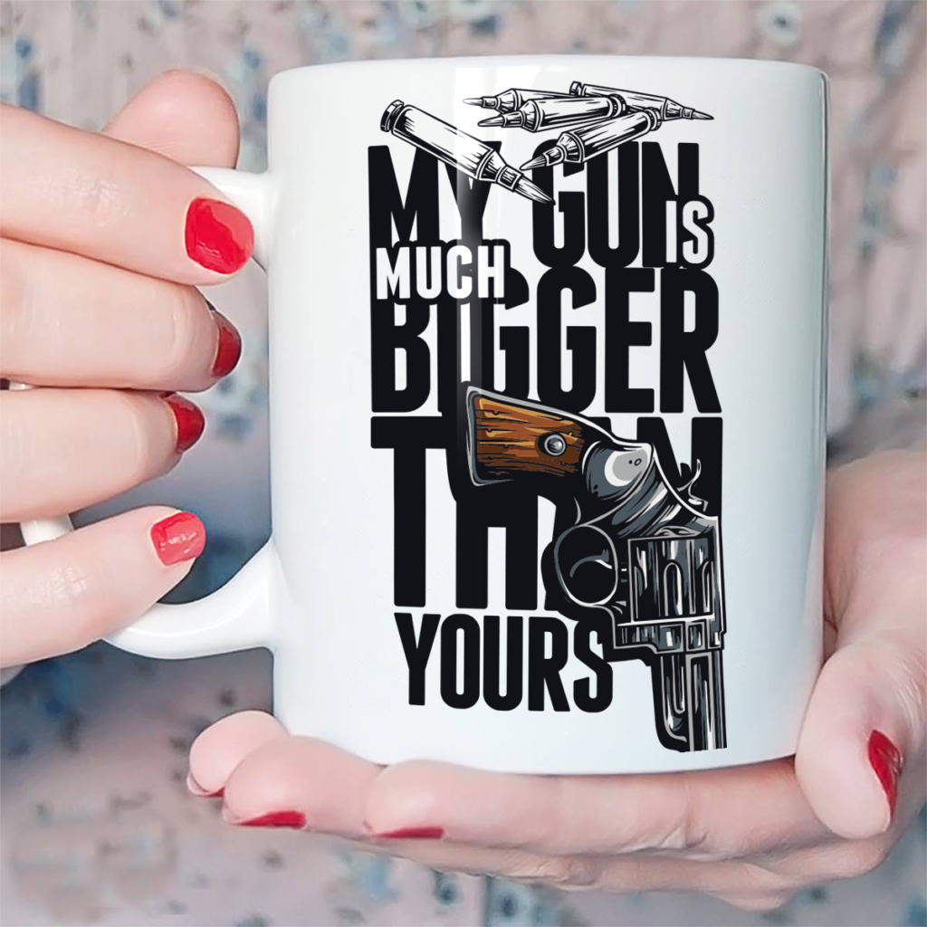 My Gun Is Much Bigger Than Yours Funny Mug 1200x1200